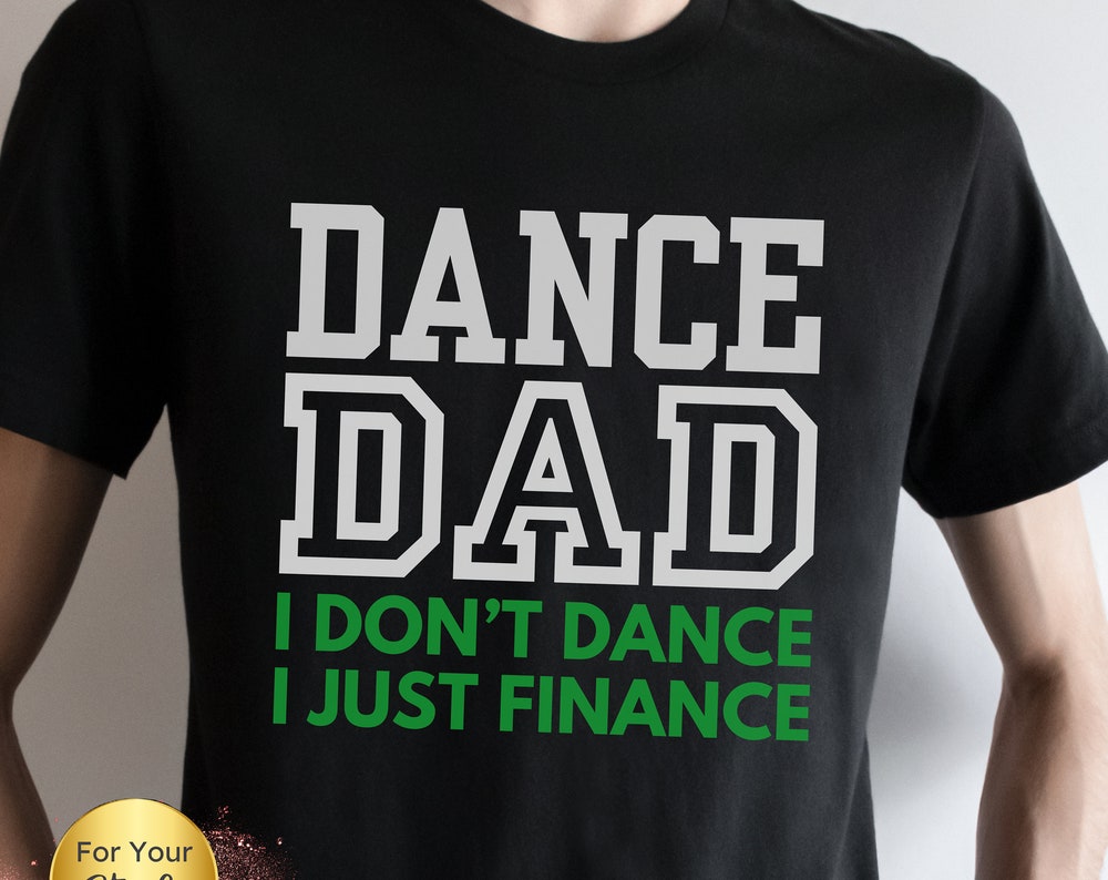 Dance Dad - I Don't Dance, I Just Finance Shirt